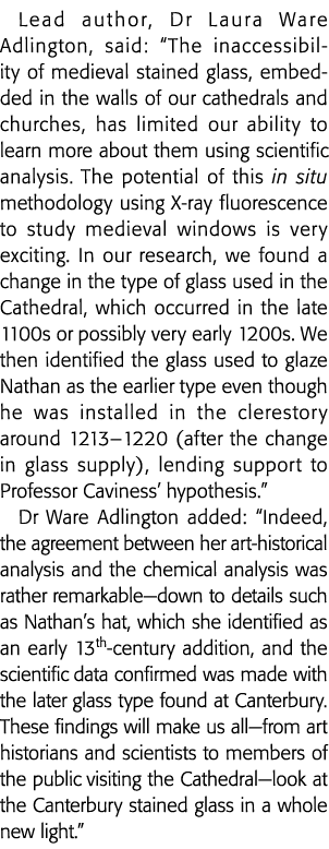 Lead author, Dr Laura Ware Adlington, said:  The inaccessibility of medieval stained glass, embedded in the walls of    