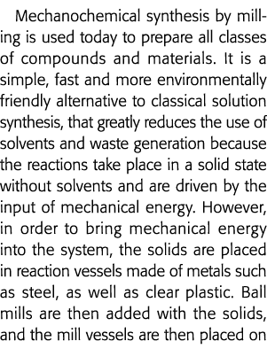 Mechanochemical synthesis by milling is used today to prepare all classes of compounds and materials  It is a simple,   