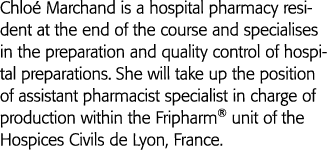 Chloé Marchand is a hospital pharmacy resident at the end of the course and specialises in the preparation and qualit   