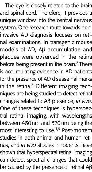 The eye is closely related to the brain and spinal cord  Therefore, it provides a unique window into the central nerv   