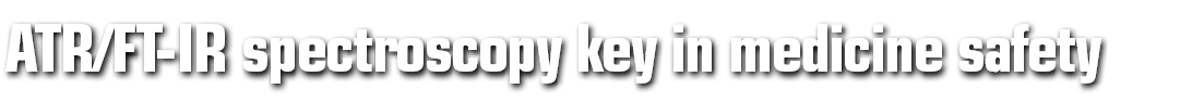 ATR FT-IR spectroscopy key in medicine safety