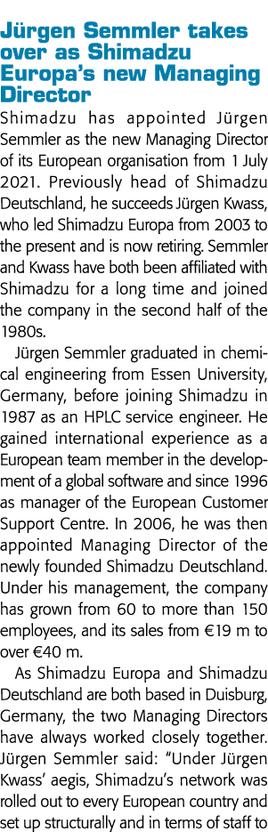 Jürgen Semmler takes over as Shimadzu Europa s new Managing Director Shimadzu has appointed Jürgen Semmler as the new   