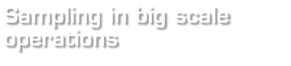 Sampling in big scale  operations