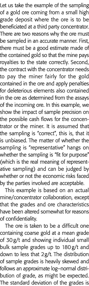 Let us take the example of the sampling of a gold ore coming from a small high grade deposit where the ore is to be b   