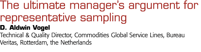  The ultimate manager s argument for representative sampling D  Aldwin Vogel Technical & Quality Director, Commoditie   
