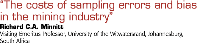   The costs of sampling errors and bias in the mining industry  Richard C A  Minnitt Visiting Emeritus Professor, Uni   