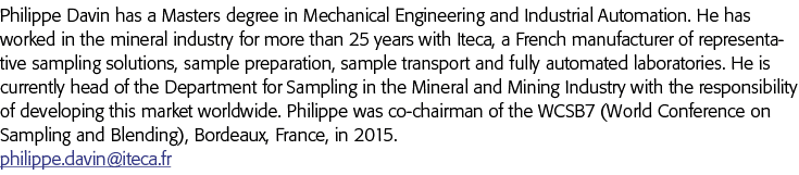 Philippe Davin has a Masters degree in Mechanical Engineering and Industrial Automation  He has worked in the mineral   