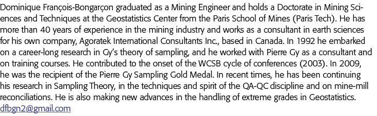 Dominique François-Bongarçon graduated as a Mining Engineer and holds a Doctorate in Mining Sciences and Techniques a   