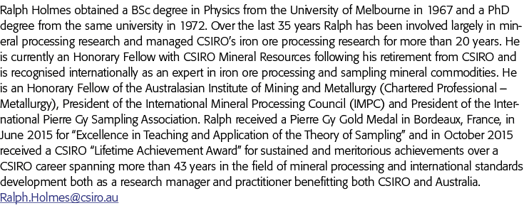 Ralph Holmes obtained a BSc degree in Physics from the University of Melbourne in 1967 and a PhD degree from the same   