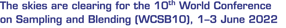 The skies are clearing for the 10th World Conference on Sampling and Blending (WCSB10), 1 3 June 2022 