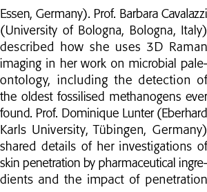 Essen, Germany)  Prof  Barbara Cavalazzi (University of Bologna, Bologna, Italy) described how she uses 3D Raman imag   