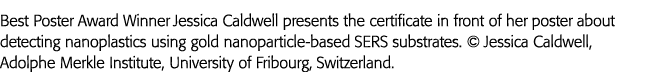 Best Poster Award Winner Jessica Caldwell presents the certificate in front of her poster about detecting nanoplastic   
