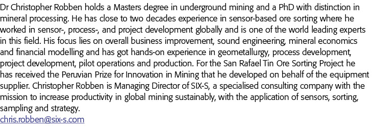 Dr Christopher Robben holds a Masters degree in underground mining and a PhD with distinction in mineral processing     