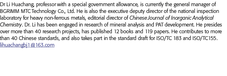 Dr Li Huachang, professor with a special government allowance, is currently the general manager of BGRIMM MTC Technol   