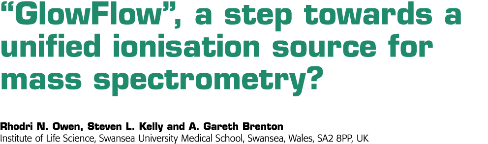  GlowFlow , a step towards a unified ionisation source for mass spectrometry  Rhodri N  Owen, Steven L  Kelly and A     