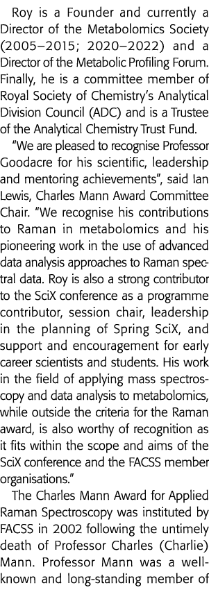 Roy is a Founder and currently a Director of the Metabolomics Society (2005 2015; 2020 2022) and a Director of the Me   