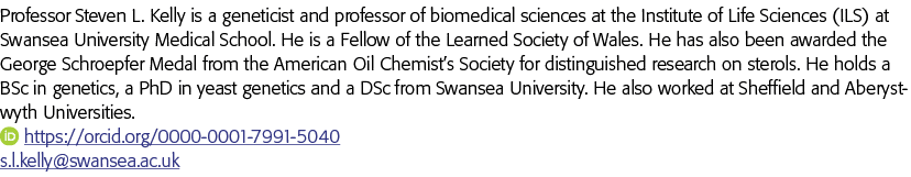 Professor Steven L  Kelly is a geneticist and professor of biomedical sciences at the Institute of Life Sciences (ILS   