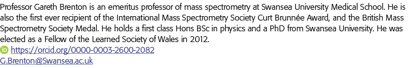 Professor Gareth Brenton is an emeritus professor of mass spectrometry at Swansea University Medical School  He is al   