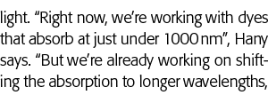 light   Right now, we re working with dyes that absorb at just under 1000 nm , Hany says   But we re already working    