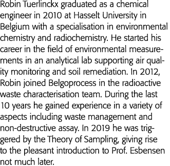 Robin Tuerlinckx graduated as a chemical engineer in 2010 at Hasselt University in Belgium with a specialisation in e   
