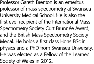 Professor Gareth Brenton is an emeritus professor of mass spectrometry at Swansea University Medical School  He is al   