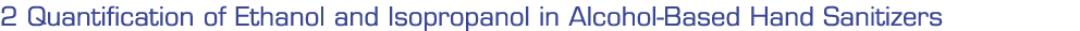 2 Quantification of Ethanol and Isopropanol in Alcohol-Based Hand Sanitizers 