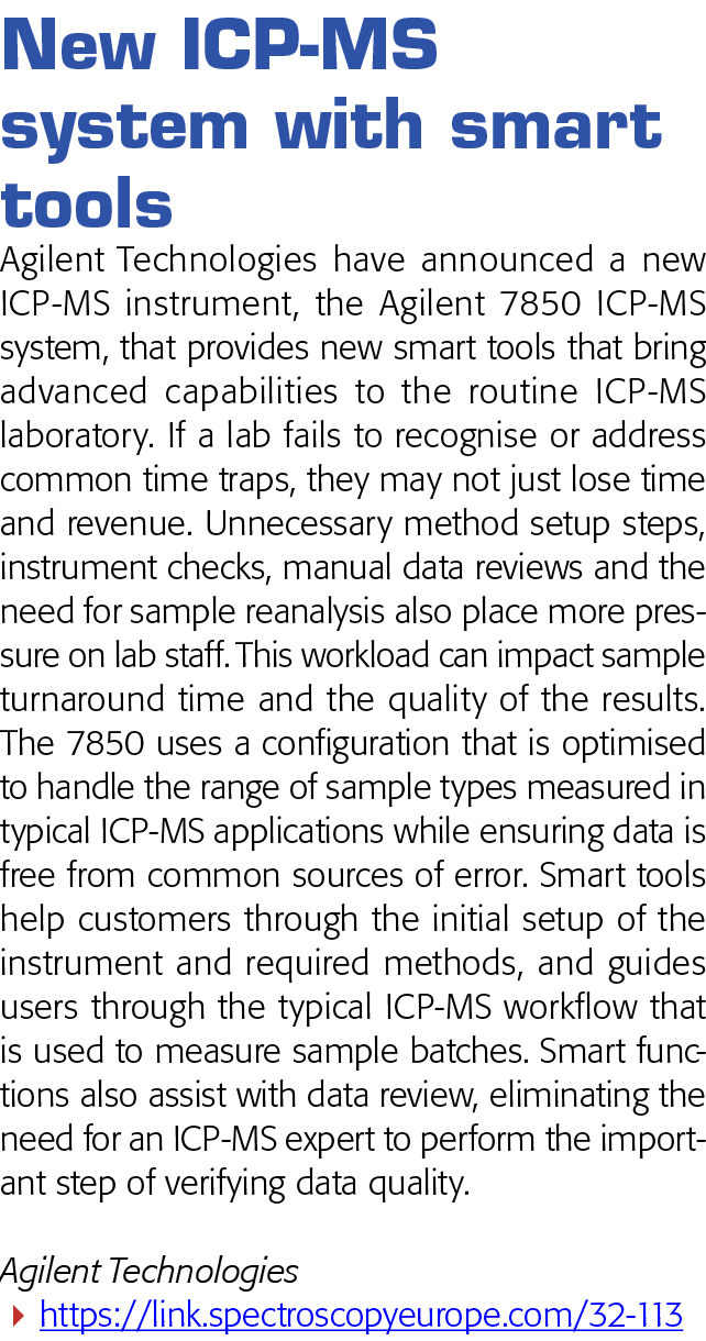 New ICP-MS system with smart tools Agilent Technologies have announced a new ICP-MS instrument, the Agilent 7850 ICP-   