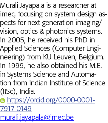 Murali Jayapala is a researcher at imec, focusing on system design aspects for next generation imaging vision, optics   
