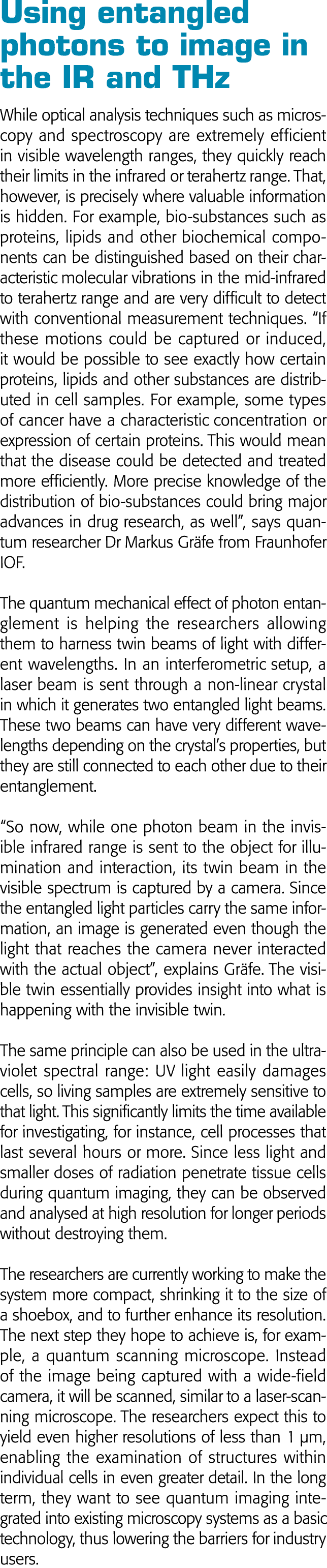 Using entangled photons to image in the IR and THz While optical analysis techniques such as microscopy and spectrosc   