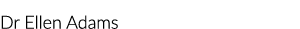 Dr Ellen Adams