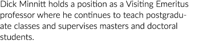 Dick Minnitt holds a position as a Visiting Emeritus professor where he continues to teach postgraduate classes and s   