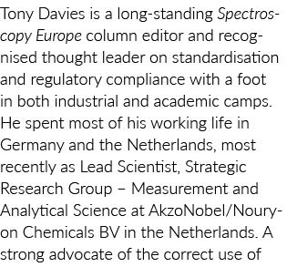 Tony Davies is a long-standing Spectroscopy Europe column editor and recognised thought leader on standardisation and   