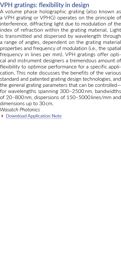 VPH gratings: flexibility in design A volume phase holographic grating (also known as a VPH grating or VPHG) operates   