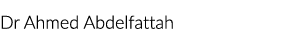 Dr Ahmed Abdelfattah