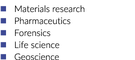   Materials research   Pharmaceutics   Forensics   Life science   Geoscience 