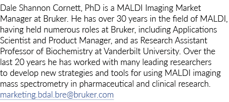 Dale Shannon Cornett, PhD is a MALDI Imaging Market Manager at Bruker  He has over 30 years in the field of MALDI, ha   