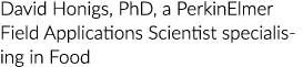 David Honigs, PhD, a PerkinElmer Field Applications Scientist specialising in Food