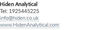 Hiden Analytical Tel: 1925445225 info hiden co uk www HidenAnalytical com 
