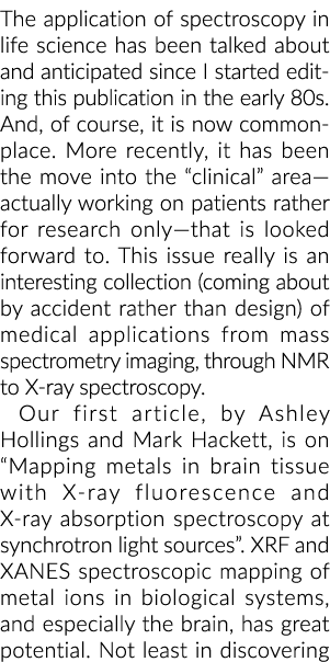 The application of spectroscopy in life science has been talked about and anticipated since I started editing this pu   