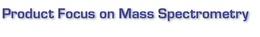 Product Focus on Mass Spectrometry