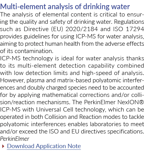 Multi-element analysis of drinking water The analysis of elemental content is critical to ensuring the quality and sa   