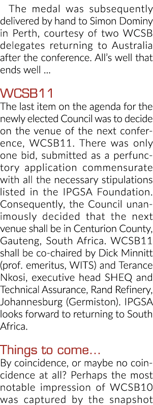 The medal was subsequently delivered by hand to Simon Dominy in Perth, courtesy of two WCSB delegates returning to Au   