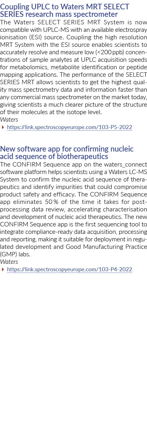 Coupling UPLC to Waters MRT SELECT SERIES research mass spectrometer The Waters SELECT SERIES MRT System is now compa   