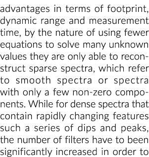 advantages in terms of footprint, dynamic range and measurement time, by the nature of using fewer equations to solve   