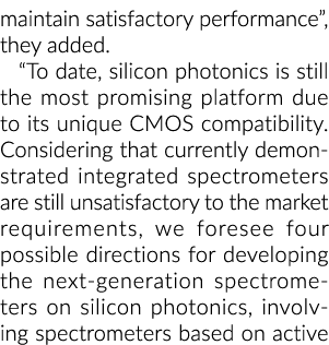 maintain satisfactory performance , they added   To date, silicon photonics is still the most promising platform due    