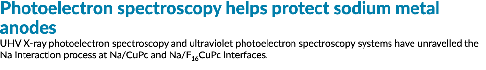 Photoelectron spectroscopy helps protect sodium metal anodes UHV X-ray photoelectron spectroscopy and ultraviolet pho   
