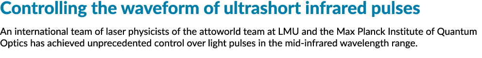 Controlling the waveform of ultrashort infrared pulses An international team of laser physicists of the attoworld tea   