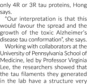 only 4R or 3R tau proteins, Hong says   Our interpretation is that this would favour the spread and the growth of the   