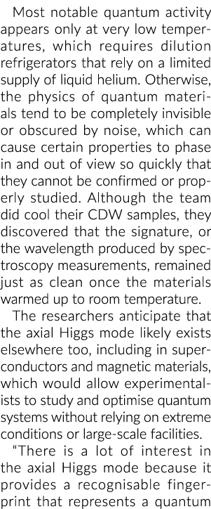 Most notable quantum activity appears only at very low temperatures, which requires dilution refrigerators that rely    