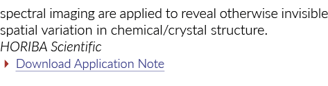 spectral imaging are applied to reveal otherwise invisible spatial variation in chemical crystal structure  HORIBA Sc   